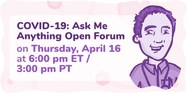 Event thumbnail for the COVID-19: Ask Me Anything Open Forum Week 5 webinar