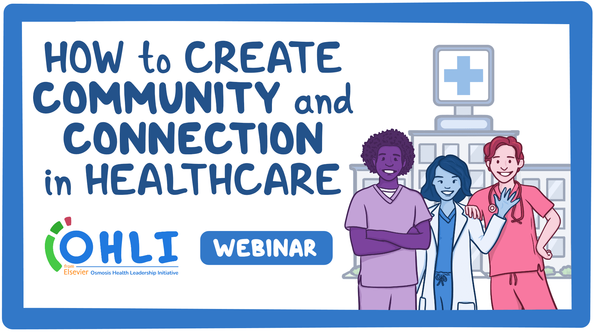 Event thumbnail for the How to Create Community and Connection in Healthcare: An Osmosis Health Leadership Initiative Webinar webinar